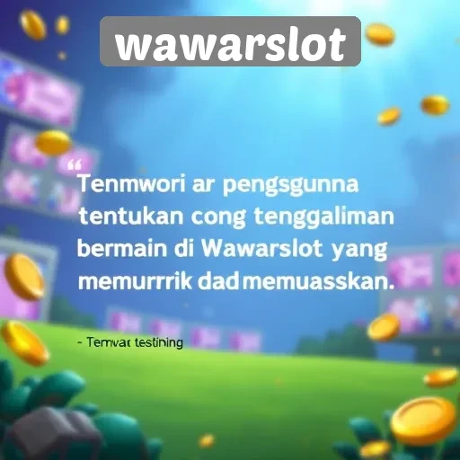 Testimoni Pengguna tentang Pengalaman di Wawarslot